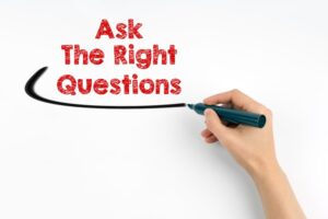 Ask the right questions